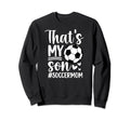 Thats My Son Soccer Mom Soccer Sweatshirt - Fun Novelty Design for Adults