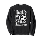 Thats My Son Soccer Mom Soccer Sweatshirt - Fun Novelty Design for Adults