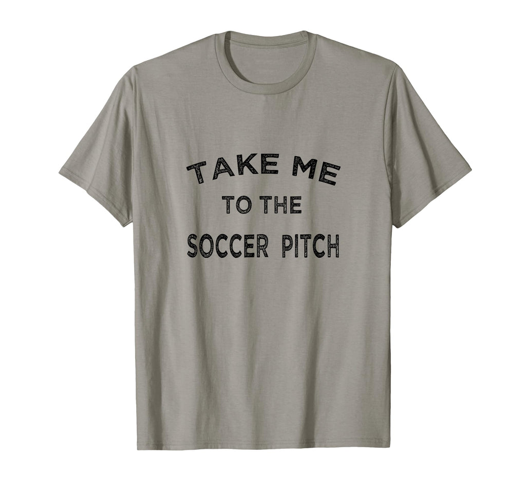 Take Me To Soccer Pitch Funny Game T-Shirt - Novelty Apparel for Adults