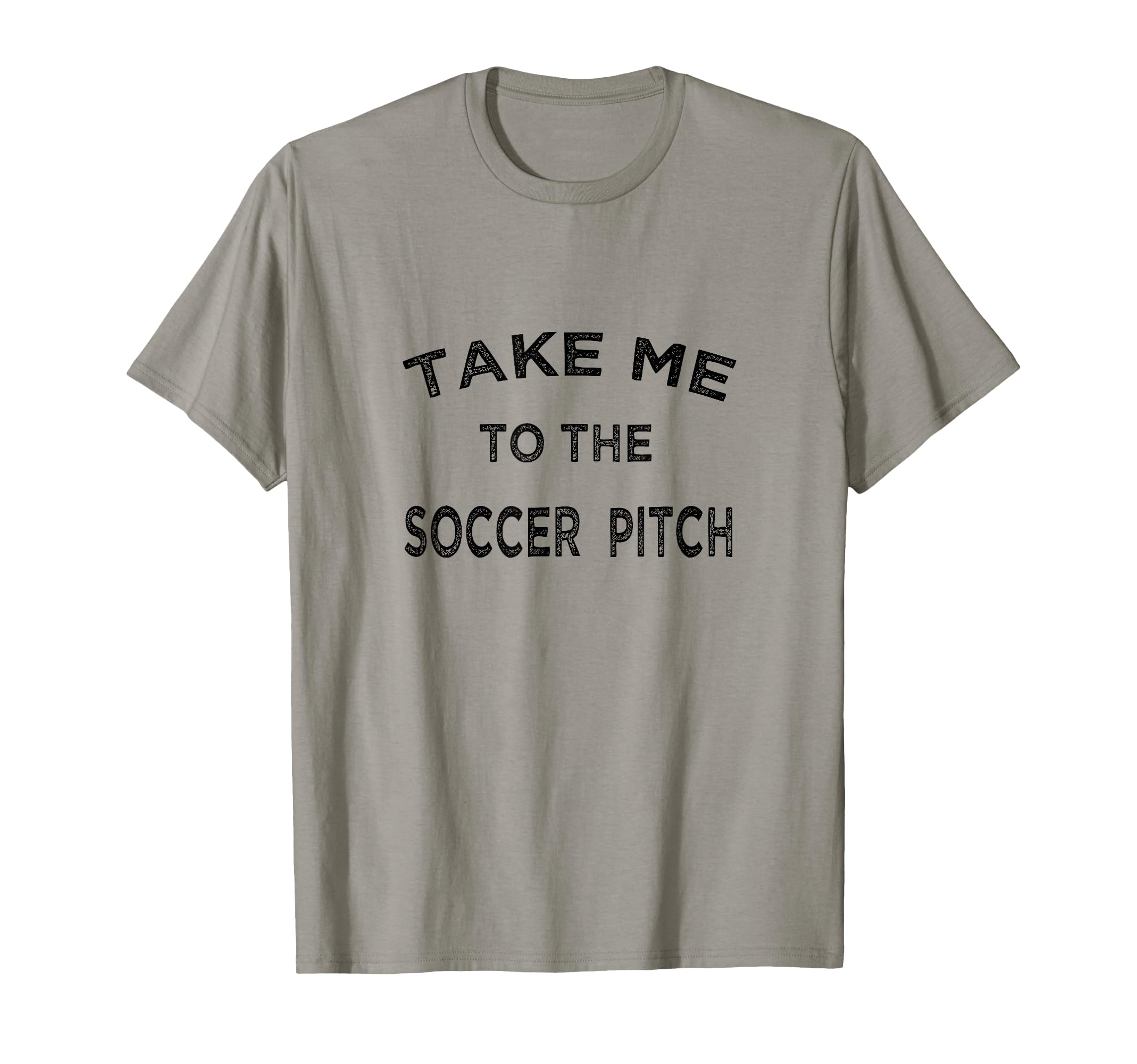 Take Me To Soccer Pitch Funny Game T-Shirt - Novelty Apparel for Adults
