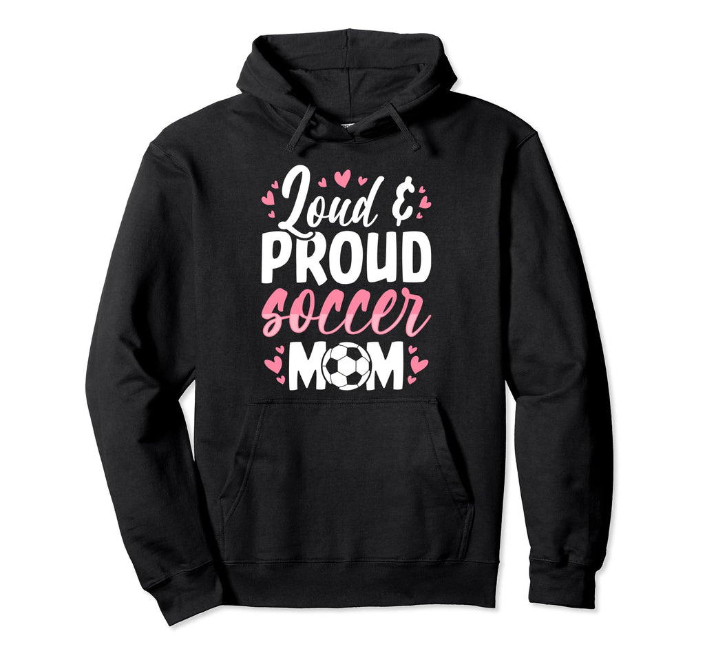 Soccer Mom Loud And Proud Soccer Mom Hoodie - Novelty Apparel for Adults