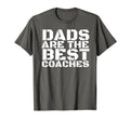 Dads Are Best Coaches Funny Sports Coach T-Shirt - Novelty Apparel Unisex