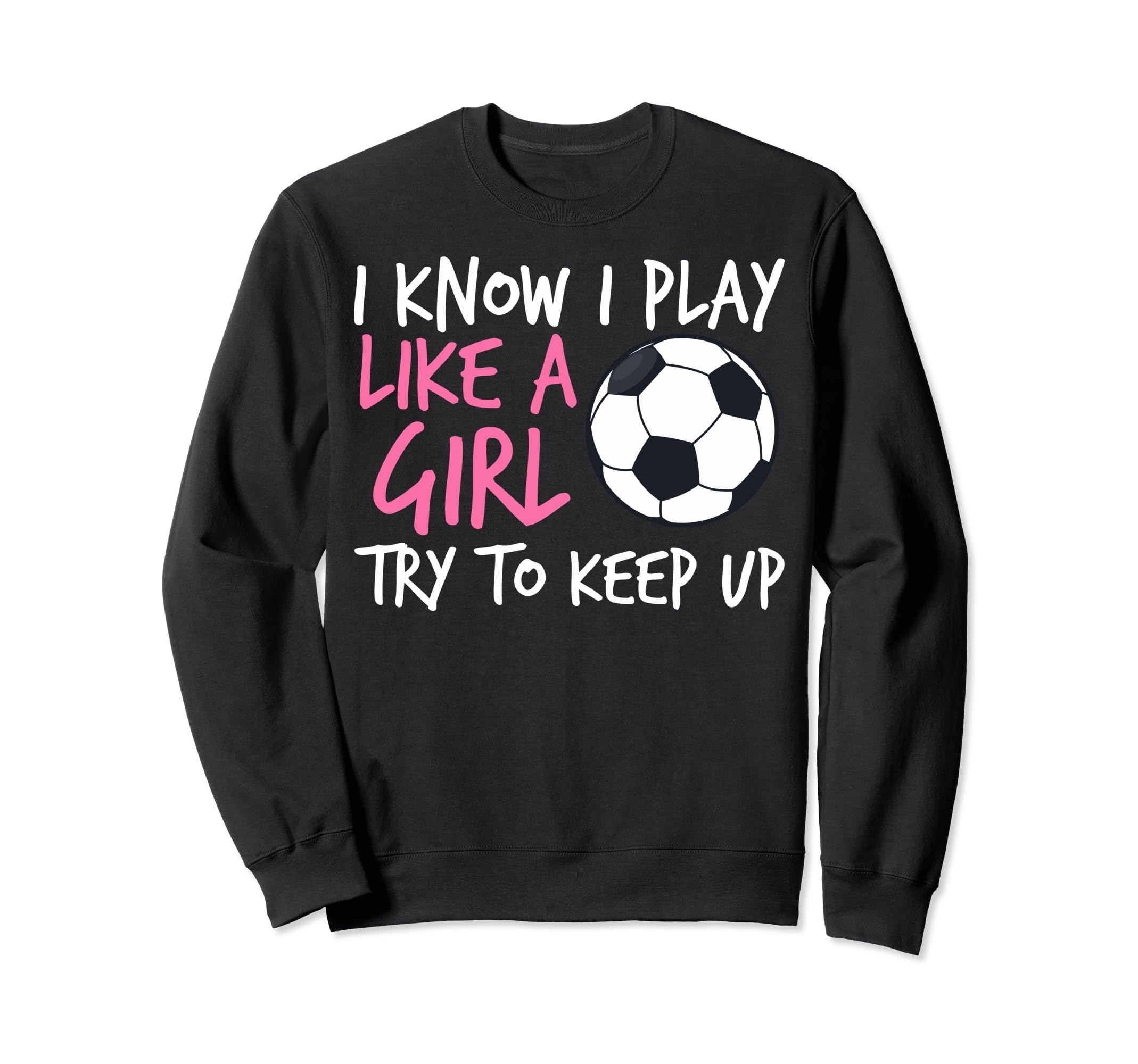 Funny Soccer Fans I Know I Play Sweatshirt - Trendy Graphic for Adults