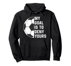 Funny My Goal Is To Deny Yours Soccer Hoodie - Streetwear Style Men Women