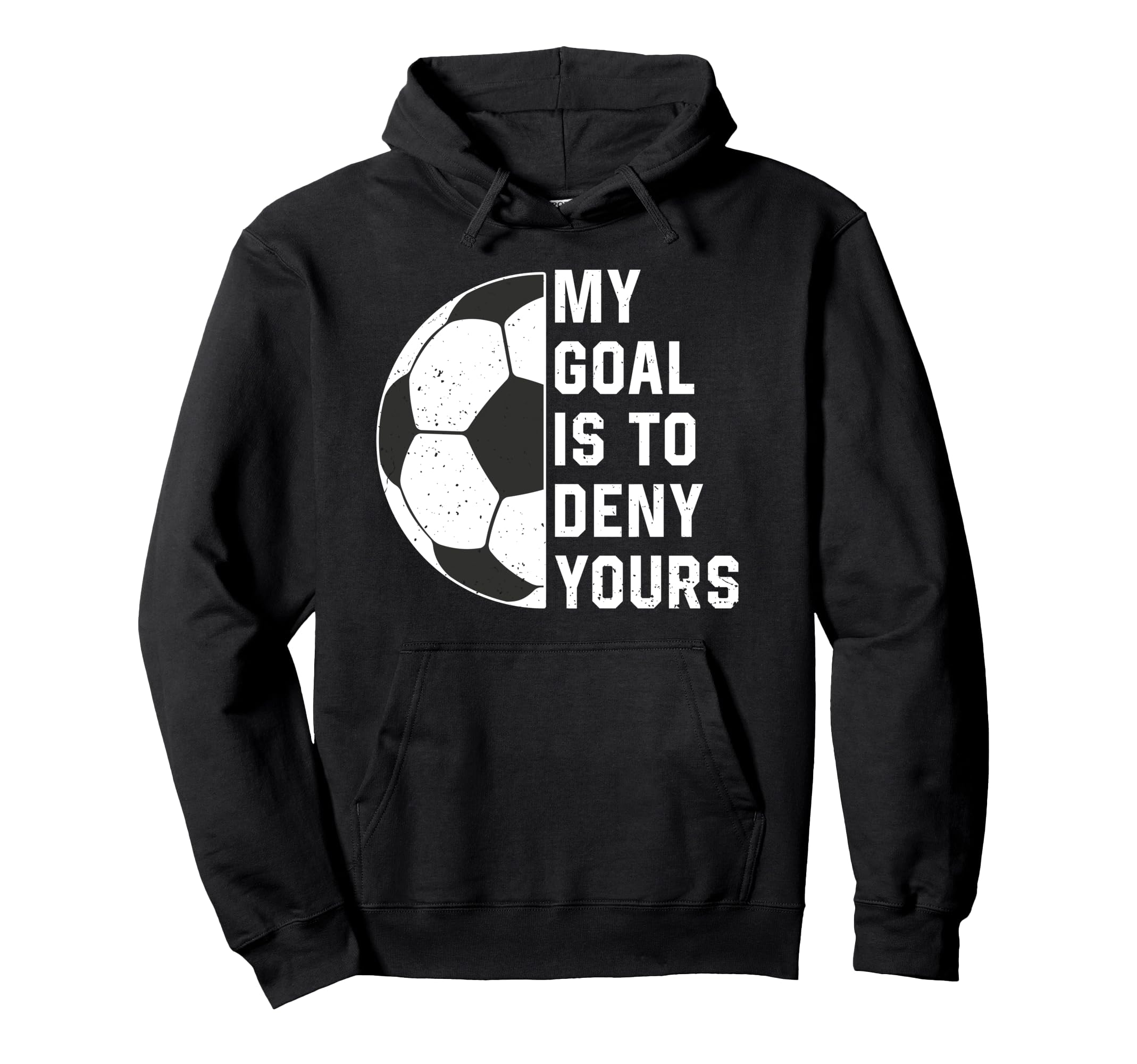 Funny My Goal Is To Deny Yours Soccer Hoodie - Streetwear Style Men Women