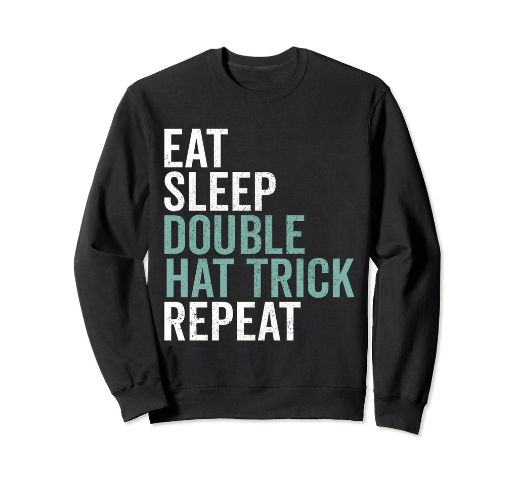 Eat Sleep Double Hat Trick Repeat Sweatshirt - Unique Graphic for Adults