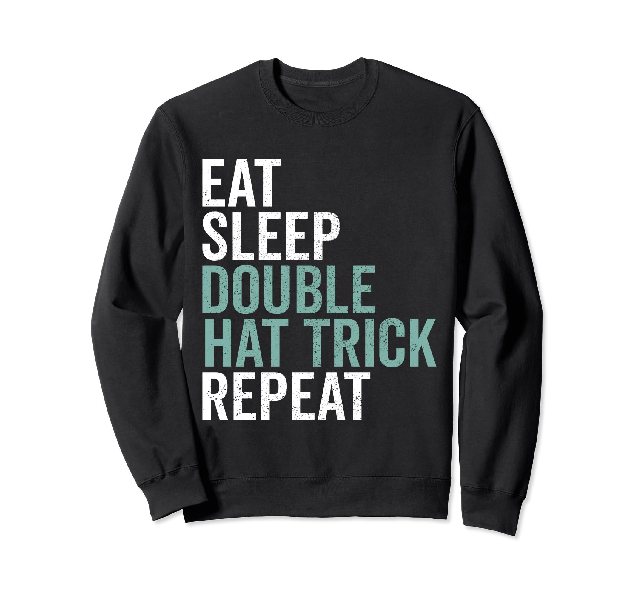 Eat Sleep Double Hat Trick Repeat Sweatshirt - Unique Graphic for Adults