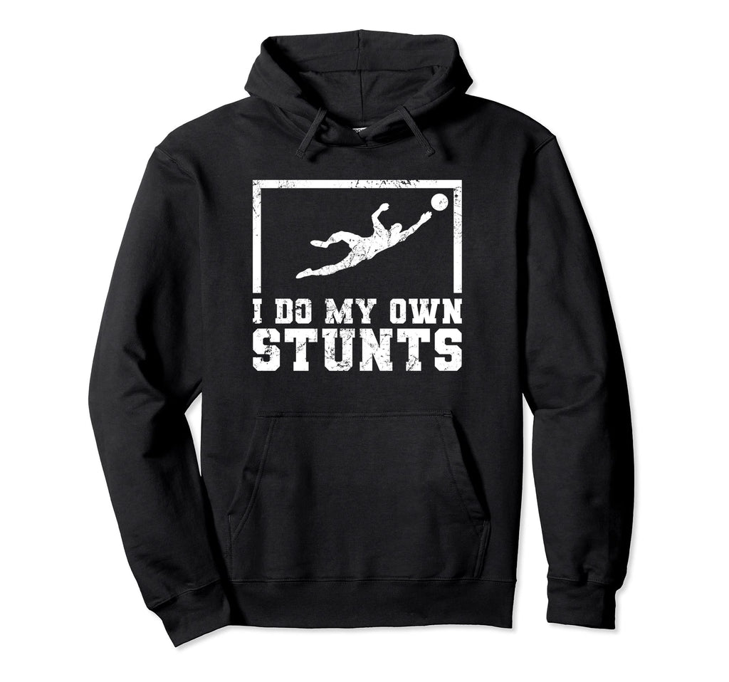 I Do My Own Stunts Goalkeeper Goalie Hoodie - Trendy Graphic for Adults