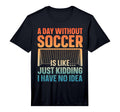 Funny Soccer Soccer Lover Soccer T-Shirt - Casual Everyday Wear Unisex