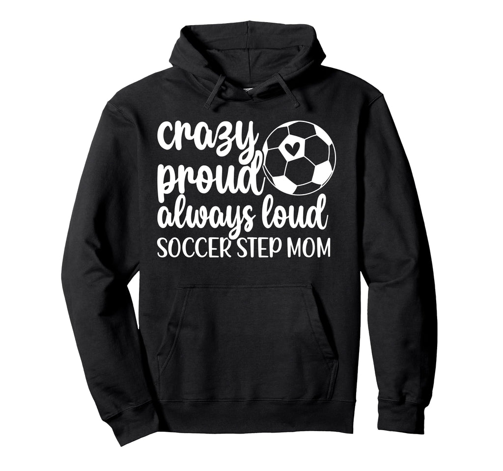 Crazy Proud Soccer Step Mom Soccer Player Hoodie - Streetwear Style Unisex