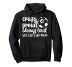 Crazy Proud Soccer Step Mom Soccer Player Hoodie - Streetwear Style Unisex