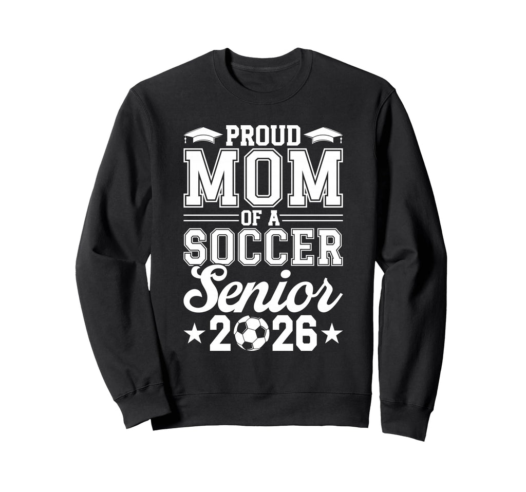 Proud Mom 2026 Senior Soccer Sweatshirt - Fun Novelty Design Men Women