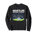 Soccer Player Sports Lover Whats Life Sweatshirt - Minimalist Print Unisex