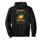 Our Coach Is Hotter Than Your Coach Hoodie - Aesthetic Graphic Men Women