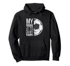 My Goal Is To Deny Yours Soccer Goalie Hoodie - Graphic Print Unisex