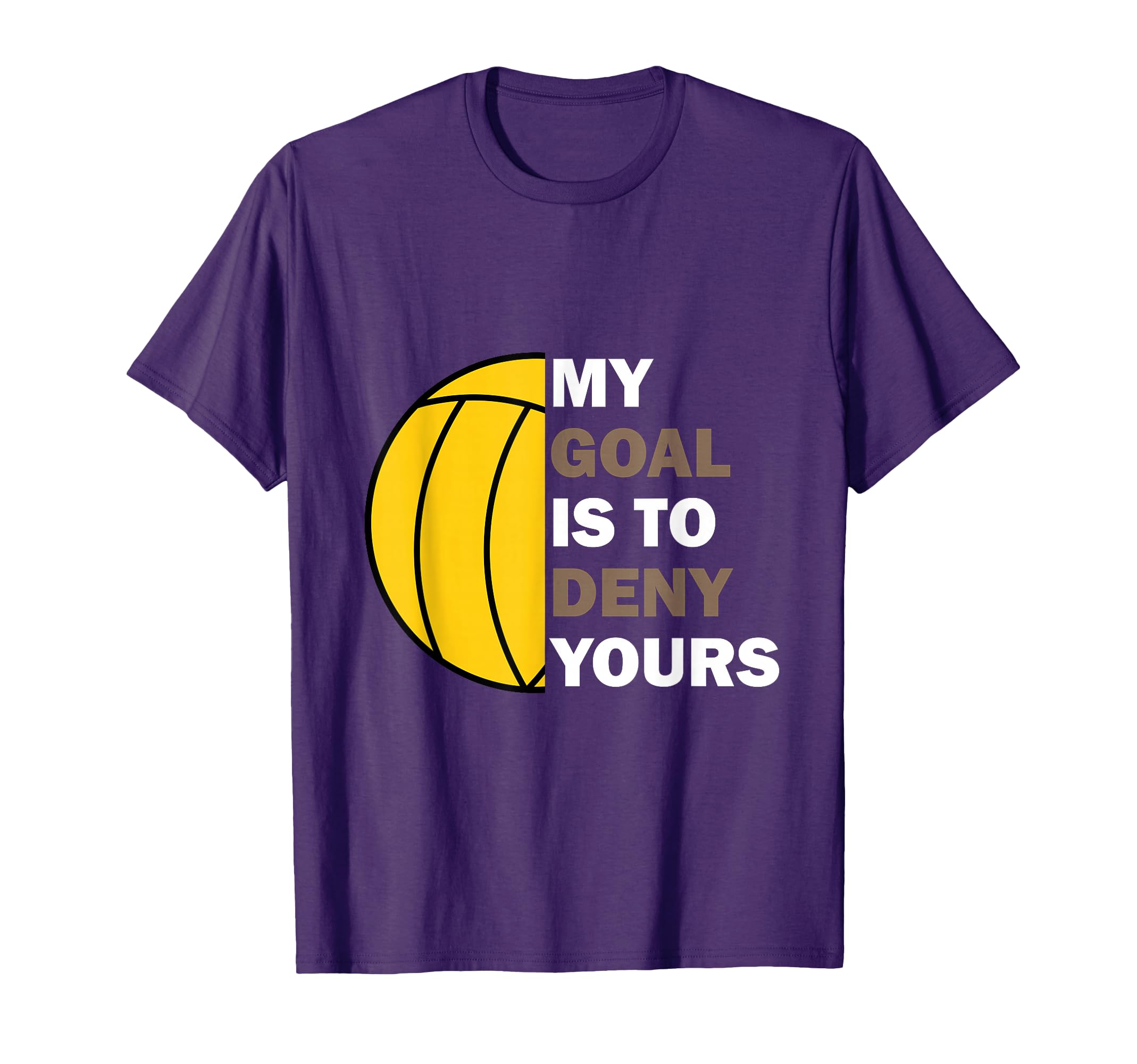 Water Polo Goalie My Goal Is To T-Shirt - Fun Novelty Design Men Women