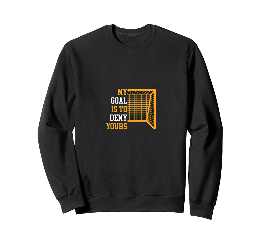 Goal Is To Deny Yours Funny Sweatshirt - Casual Everyday Wear Men Women