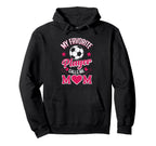 Soccer Mom My Favorite Player Hoodie - Casual Everyday Wear Men Women