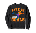 Soccer Funny Life Is About Goals Sweatshirt - Fun Novelty Design for Adults