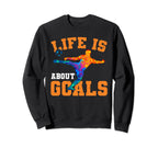 Soccer Funny Life Is About Goals Sweatshirt - Fun Novelty Design for Adults
