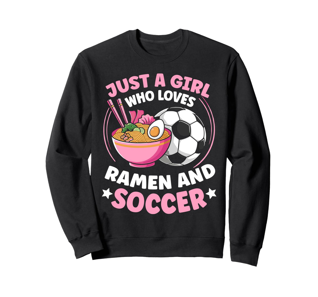 Just Who Loves Ramen And Soccer Sweatshirt - Fun Novelty Design for Adults