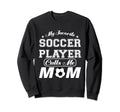 My Favorite Soccer Player Calls Me Sweatshirt - Streetwear Style Men Women