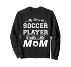 My Favorite Soccer Player Calls Me Sweatshirt - Streetwear Style Men Women