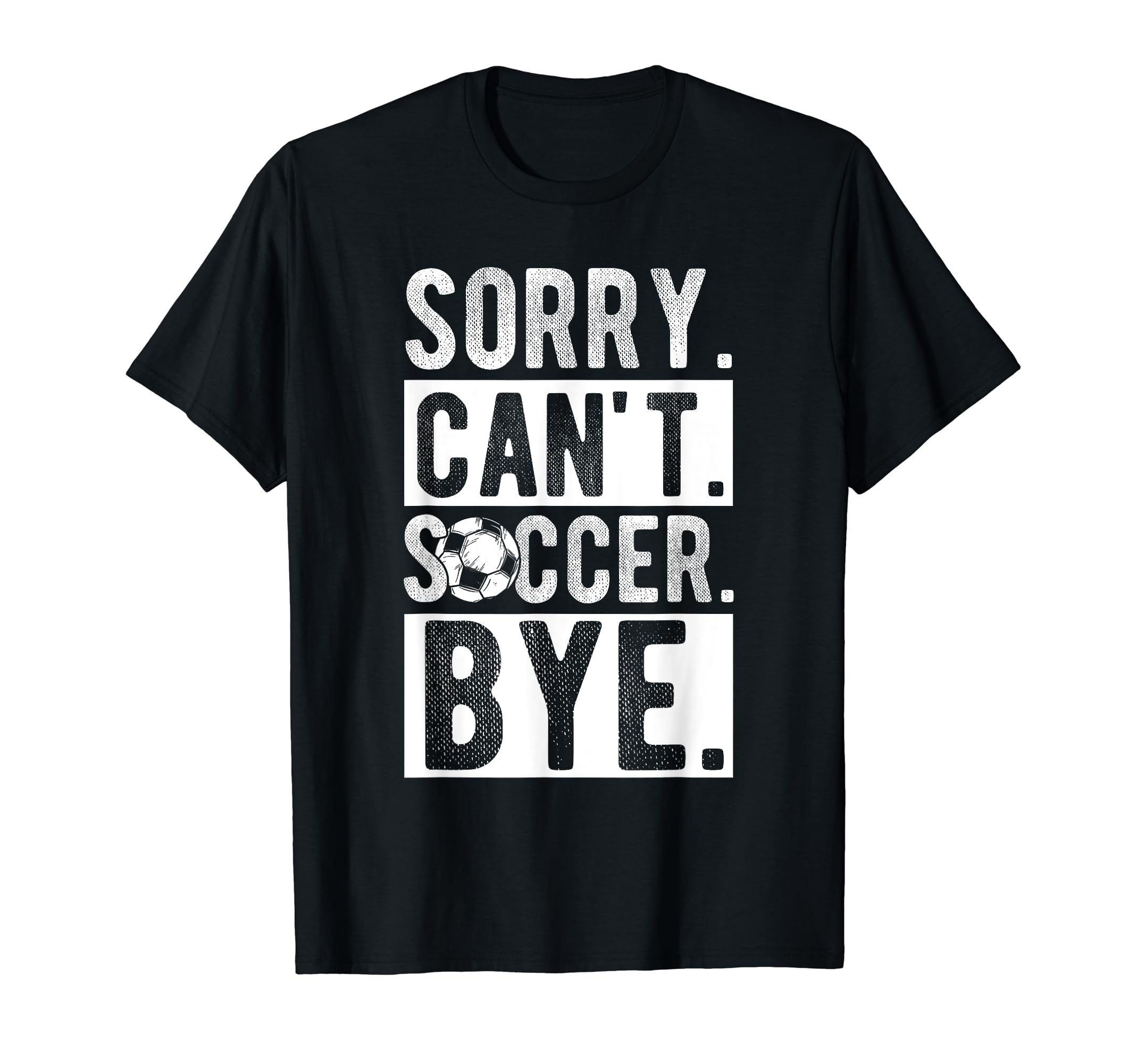 Sorry Cant Soccer Bye Soccer Football T-Shirt - Unique Graphic for Adults