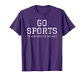 Funny Game Day Event Go Sports Im Just T-Shirt - Fun Novelty Design Unisex