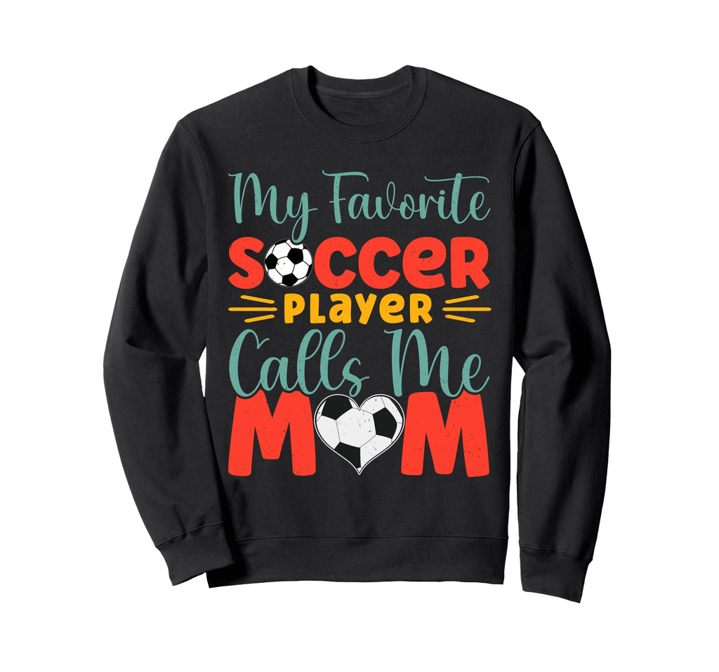 My Favorite Soccer Player Calls Sweatshirt - Custom Art Print for Adults