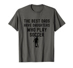 Best Dads Have Daughters Who Play T-Shirt - Casual Everyday Wear Men Women