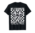 My Favorite Soccer Player Calls Me T-Shirt - Custom Art Print Men Women