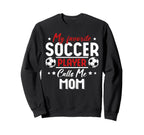 My Favorite Soccer Player Calls Sweatshirt - Casual Everyday Wear Unisex