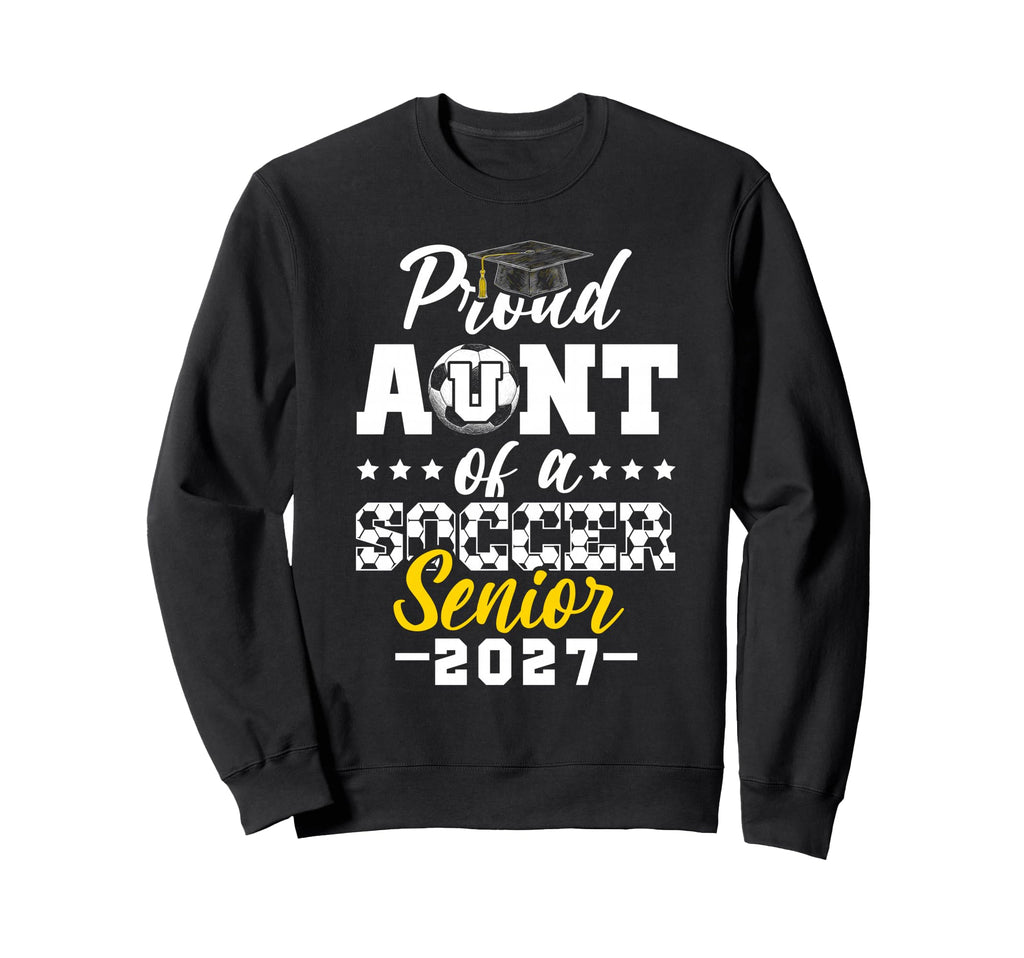 Proud Aunt Soccer Senior 2027 Sweatshirt - Novelty Apparel Unisex