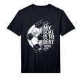 My Goal Is To Deny Yours Goalkeeper T-Shirt - Graphic Print for Adults