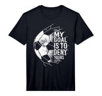 My Goal Is To Deny Yours Goalkeeper T-Shirt - Graphic Print for Adults