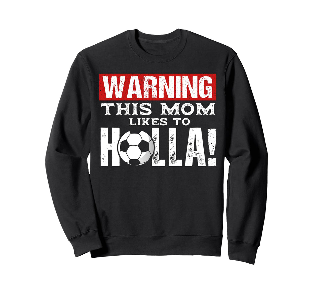 Warning This Mom Likes To Holla Sweatshirt - Custom Art Print Unisex