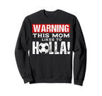 Warning This Mom Likes To Holla Sweatshirt - Custom Art Print Unisex