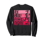 Eat Sleep Soccer Repeat Funny Sweatshirt - Trendy Graphic Unisex