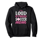 Soccer Mom Loud And Proud Hoodie - Fun Novelty Design for Adults