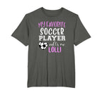 My Favorite Soccer Player Call Me Lolli T-Shirt - Fun Novelty Design Unisex