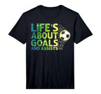 Life Is About Goals And Assists Futbol T-Shirt - Unique Graphic Men Women