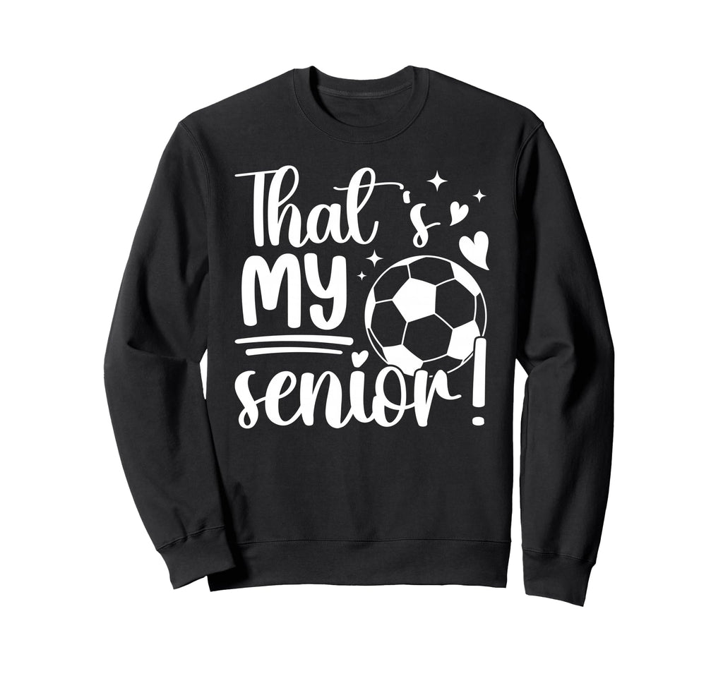 Thats My Senior Soccer Senior Mom Sweatshirt - Aesthetic Graphic Men Women