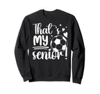 Thats My Senior Soccer Senior Mom Sweatshirt - Aesthetic Graphic Men Women