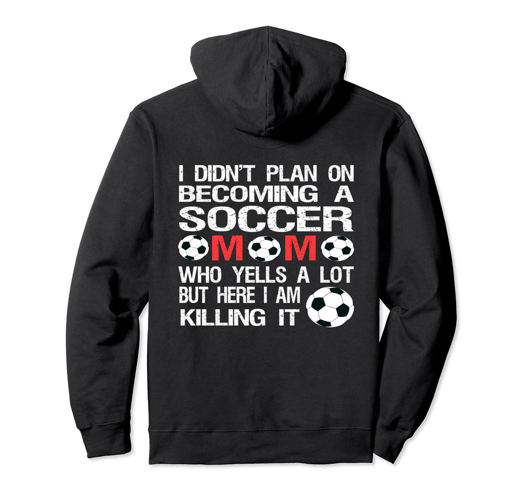 Funny I Didnt Plan Becoming Soccer Mom Hoodie - Streetwear Style Unisex