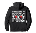 Funny I Didnt Plan Becoming Soccer Mom Hoodie - Streetwear Style Unisex