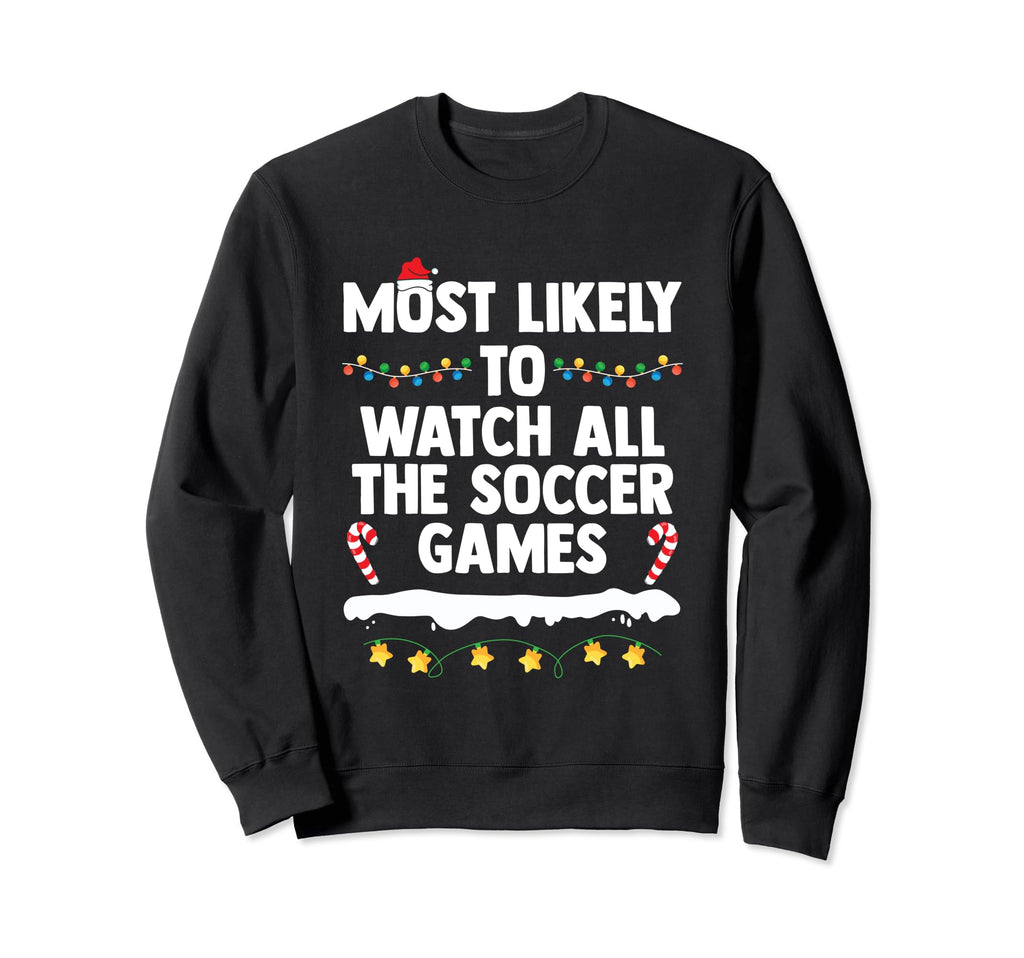 Most Likely To Watch All Soccer Sweatshirt - Unique Graphic for Adults