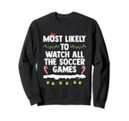 Most Likely To Watch All Soccer Sweatshirt - Unique Graphic for Adults