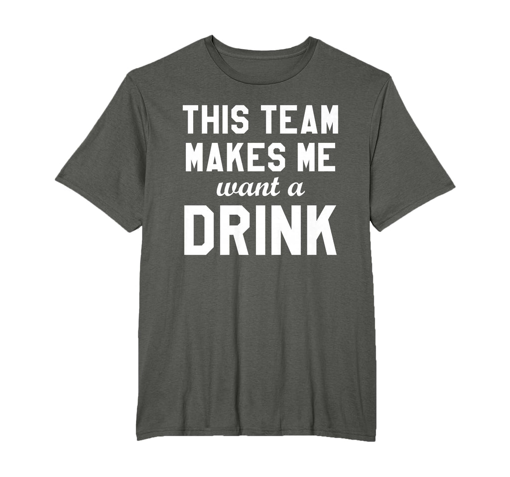 This Team Makes Me Drink Funny T-Shirt - Casual Everyday Wear Unisex