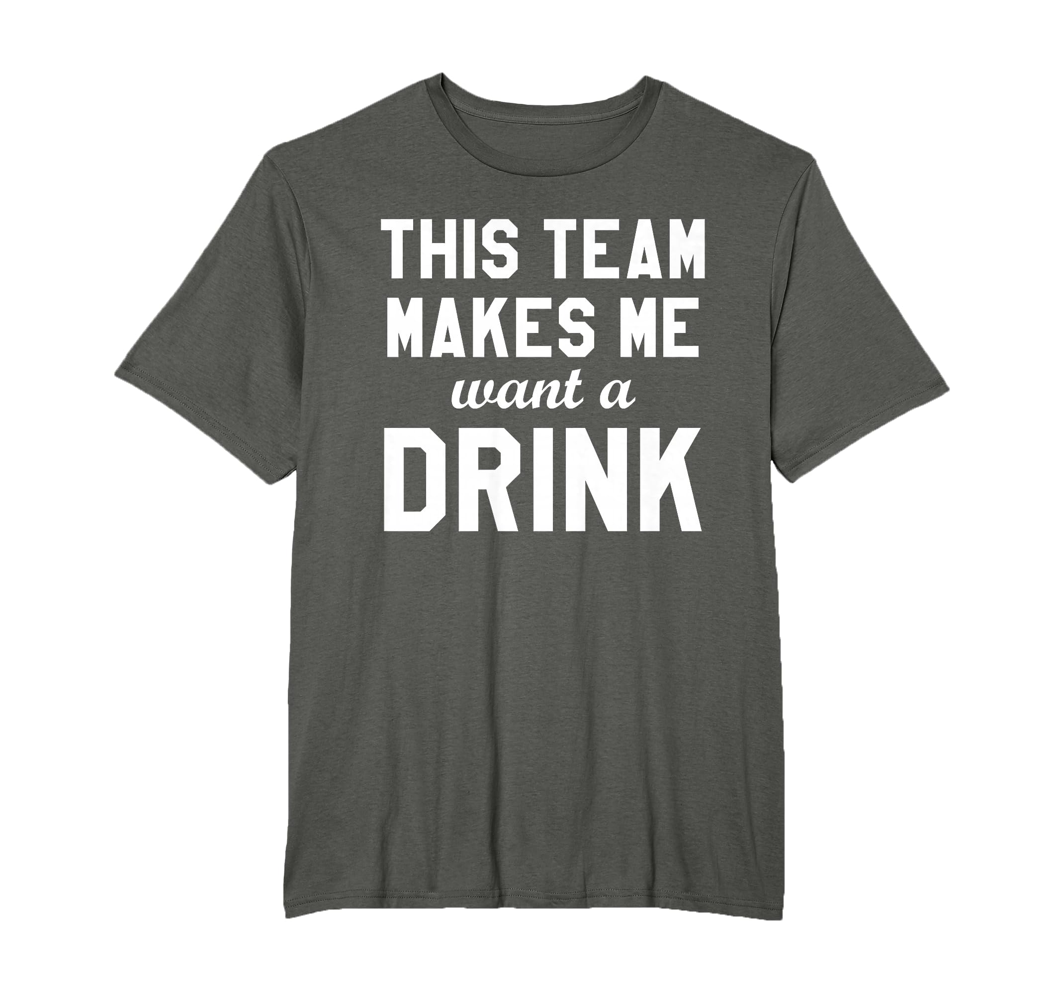 This Team Makes Me Drink Funny T-Shirt - Casual Everyday Wear Unisex